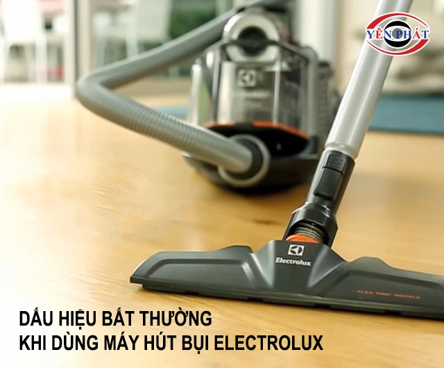 Dấu hiệu bất thường khi dùng máy hút bụi Electrolux