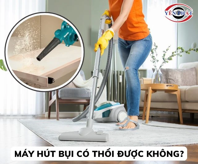 Một số máy hút bụi có chức năng thổi bụi