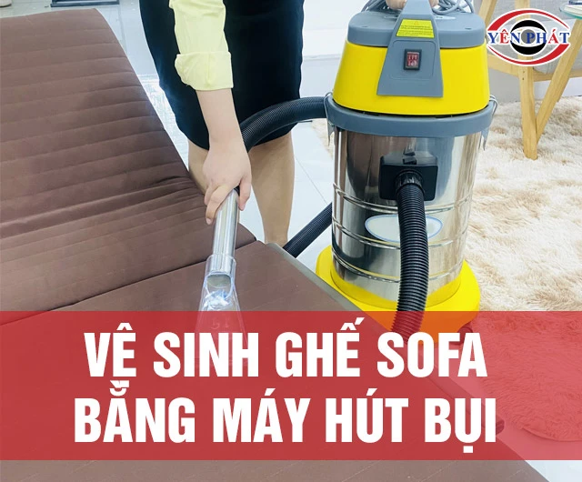Cách vệ sinh ghế sofa bằng máy hút bụi như thế nào?