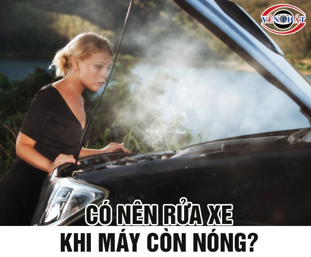 Có nên rửa xe khi máy còn nóng không? Ai cũng "Nên Đọc"