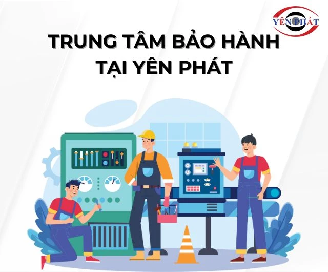 Trung tâm bảo hành uy tín của Yên Phát