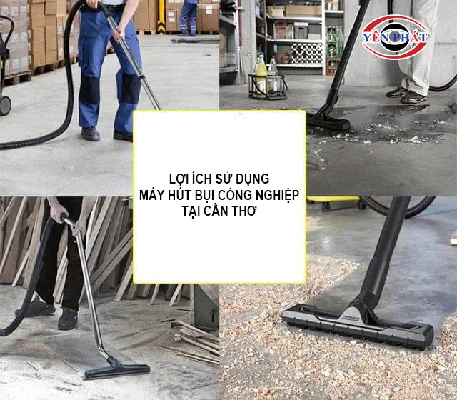 lơi ích sử dụng máy hút bụi công nghiệp tại cần thơ