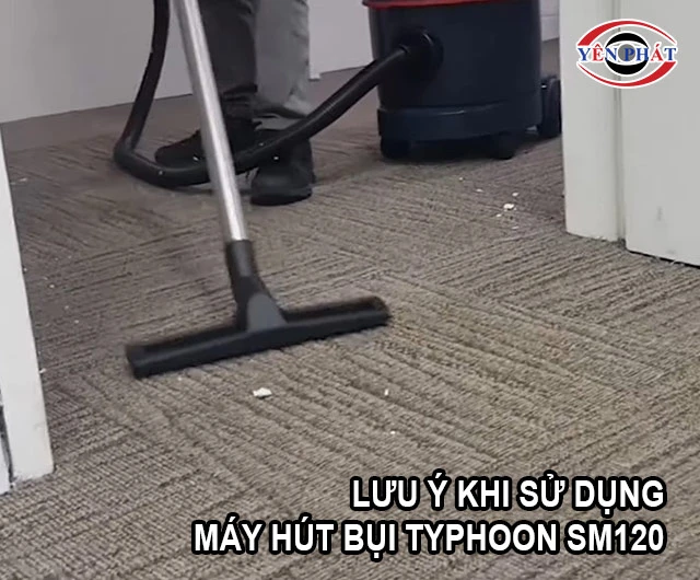 lưu ý khi dùng máy hút bụi Typhoon SM120