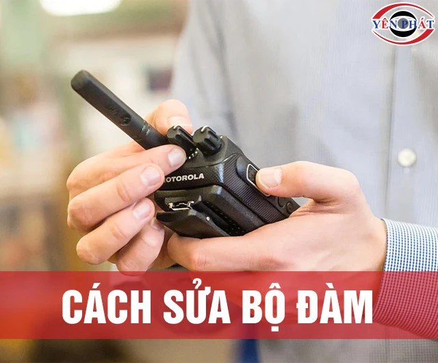 Cách sửa bộ đàm hiệu quả với 11 Lỗi thường gặp