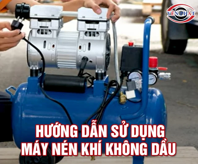 Hướng dẫn sử dụng máy nén khí không dầu đúng chuẩn A- Z