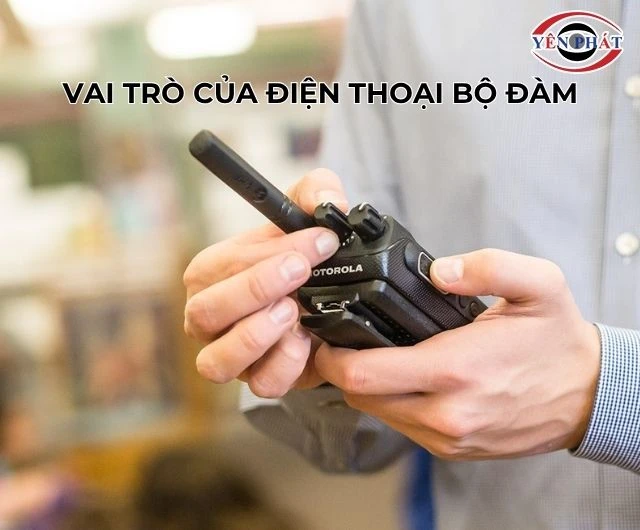 Điện thoại bộ đàm có vai trò quan trọng