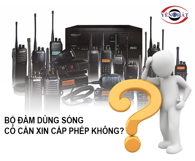 Bộ đàm dùng sóng có cần xin cấp phép không?