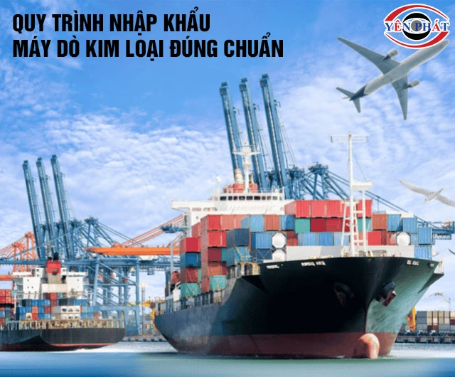 Quy trình nhập khẩu máy dò kim loại đúng chuẩn