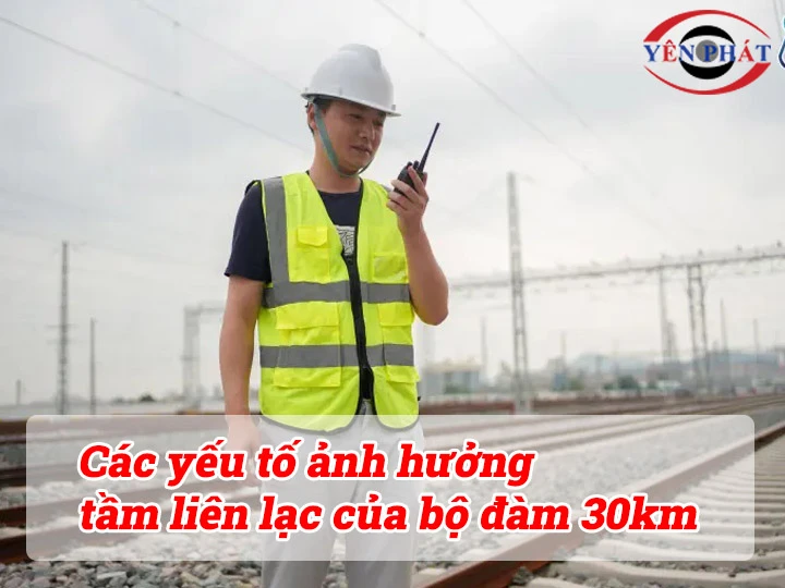 Yếu tố ảnh hưởng đến tầm liên lạc của bộ đàm 30km