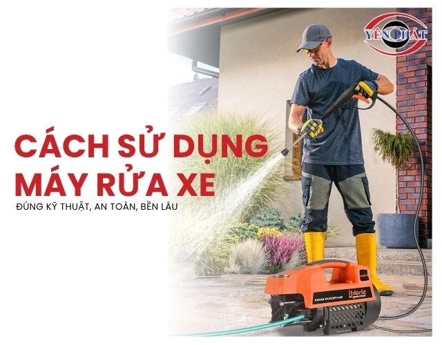 Cách sử dụng máy rửa xe tiết kiệm nước mà vẫn sạch bong
