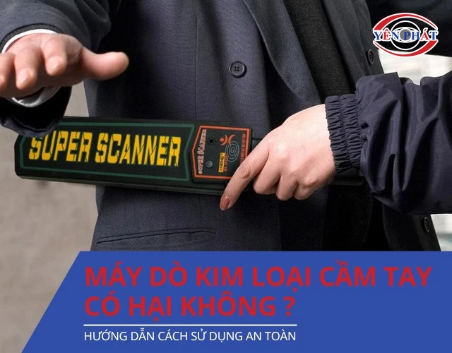 Máy dò kim loại cầm tay có hại không?