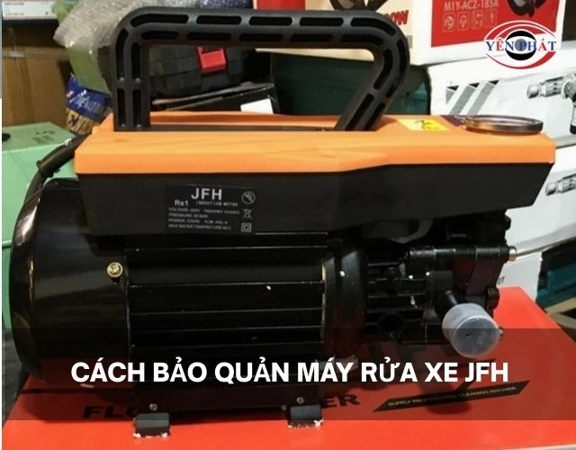 Bảo quản máy rửa xe JFH thế nào