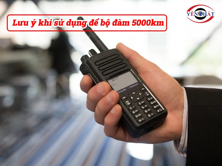 Lưu ý khi sử dụng để bộ đàm 5000km