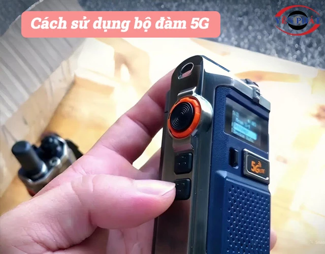 Cách sử dụng bộ đàm 5G