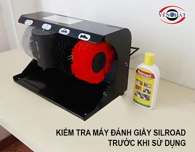 cần kiểm tra máy đánh giầy Silroad trước khi dùng