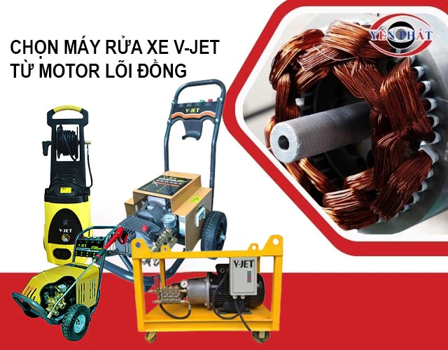 chọn máy rửa xe V-Jet motor lõi đồng