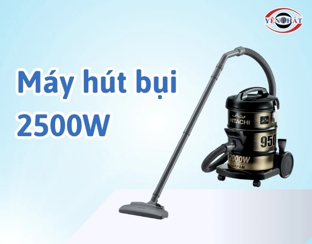 Top 6+ Máy Hút Bụi 2500W: Lực Hút Mạnh, Giá Cực Tốt