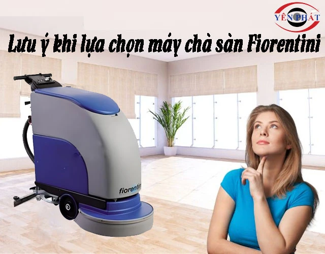 Các yếu tố quan trọng cần lưu ý khi lựa chọn máy chà sàn Fiorentini