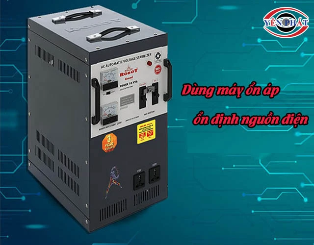 Dùng máy ổn áp ổn định nguồn điện