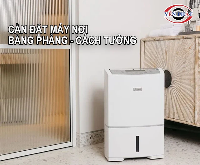 đặt máy hút ẩm Mitsubishi nơi bằng phẳng