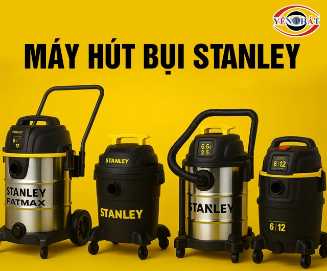 Máy hút bụi Stanley: Công nghệ Mỹ - Hiện đại - Bền bỉ
