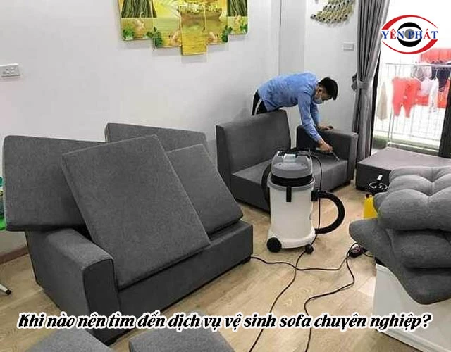 khi nào cần thuê dịch vụ vệ sinh sofa chuyên nghiệp