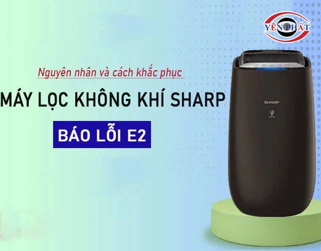Lỗi E2 máy lọc không khí Sharp: Nguyên nhân & Cách sửa