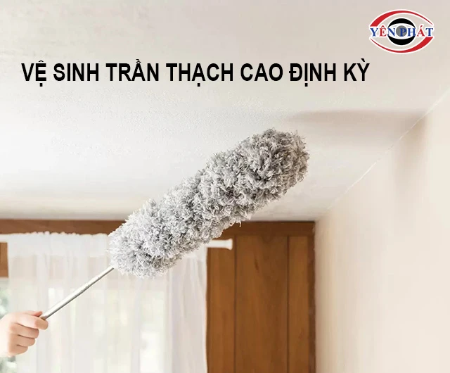 vệ sinh trần thạch cao định kỳ
