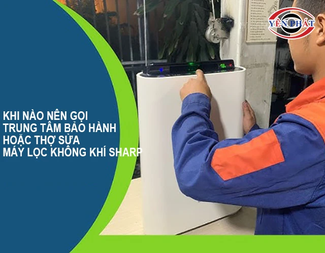 khi nào nên gọi thợ chuyển nghiệp sửa máy lọc không khí Sharp