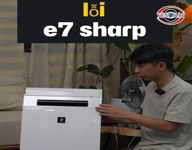 Lỗi E7 máy lọc không khí Sharp: Nguyên nhân và Cách sửa