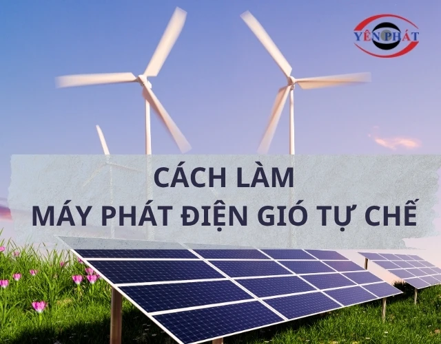 Cách làm máy phát điện gió tự chế: Đơn giản, Hiệu quả