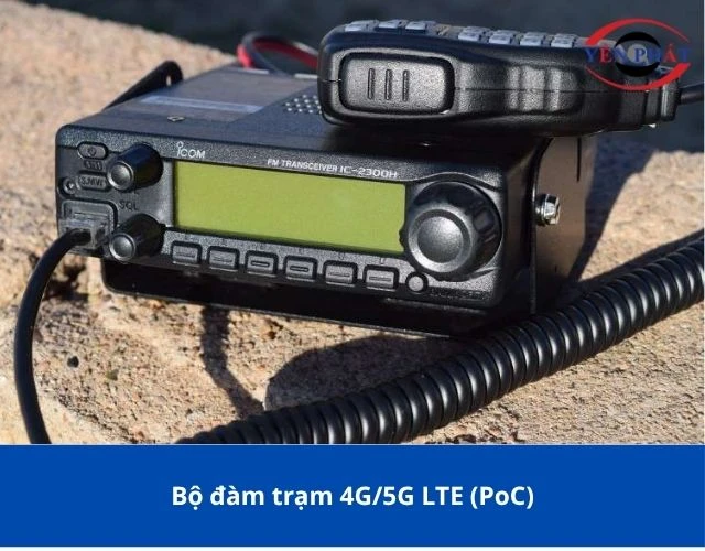 Bộ đàm trạm 4G/5G LTE (PoC) với đường truyền mạng cao