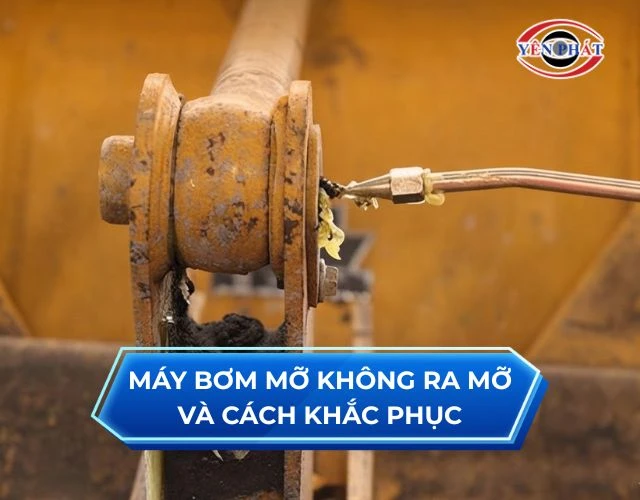 Máy bơm mỡ không ra mỡ: 8 nguyên nhân & Cách xử lý