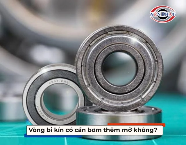 Vòng bi kín có cần bơm thêm mỡ không?