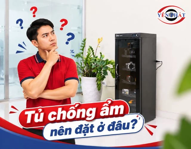 Tủ chống ẩm nên đặt ở đâu? Vị trí đặt tủ tốt nhất cần nhớ