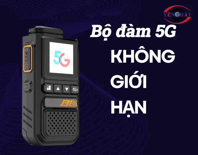 Bộ đàm 5G: Truyền xa, kết nối mạnh, dùng cực đỉnh