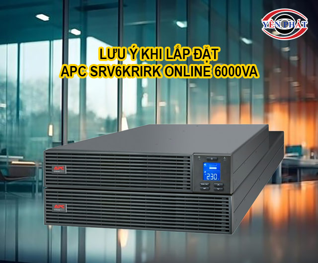 lưu ý khi lắp đặt APC SRV6KRIRK Online 6000VA