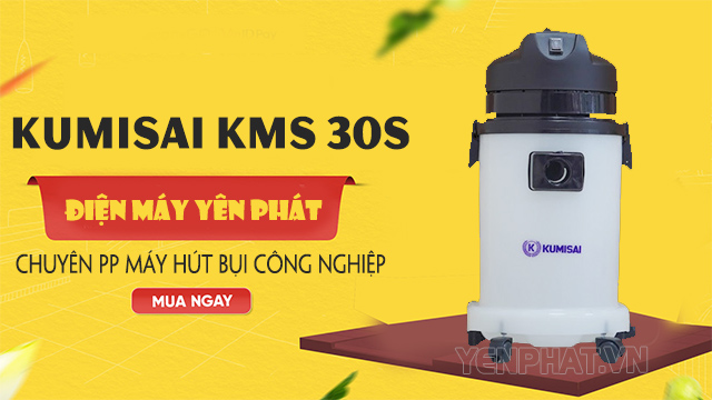 Mua ngay máy hút bụi Kumisai KMS 30S tại Yên Phát với nhiều ưu đãi giá trị!