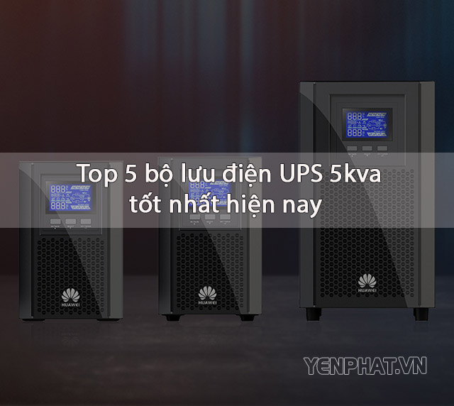 TOP 5 bộ lưu điện UPS 5kva được ưa chuộng nhất 2022
