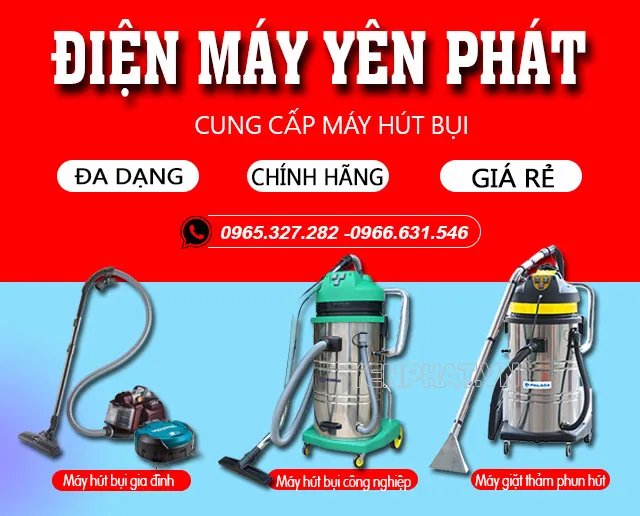 Mua máy hút bụi công nghiệp tại Điện máy Yên Phát để được hưởng nhiều ưu đãi hấp dẫn