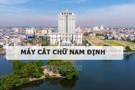 Địa chỉ máy cắt chữ tại Nam Định giá rẻ ngày càng nhiều người tìm kiếm